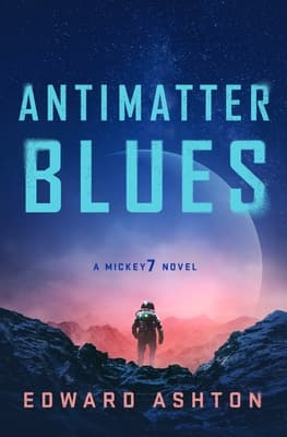 A book cover of Antimatter Blues (Mickey7, #2)